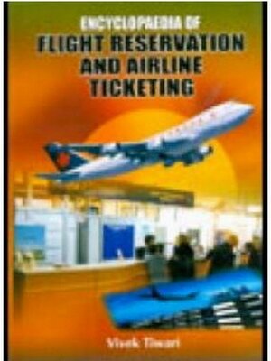 cover image of Encyclopaedia of Flight Reservation and Airline Ticketing